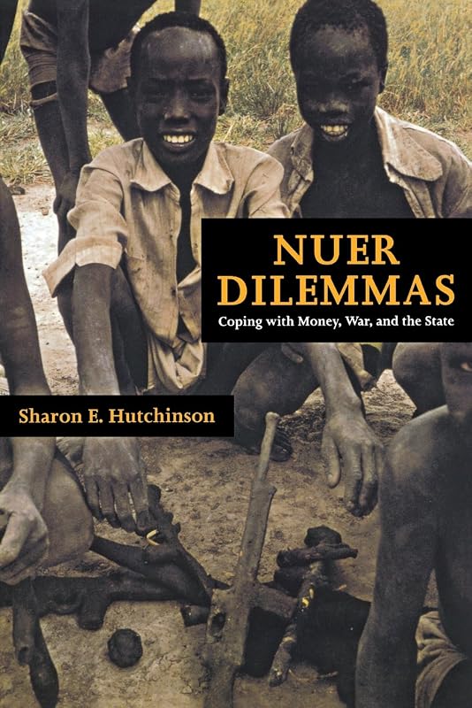 Nuer Dilemmas: Coping with Money, War, and the State by Sharon E. Hutchinson