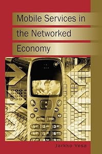 Mobile Services in the Networked Economy by Jarkko Vesa