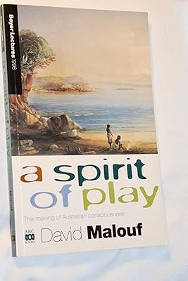 A Spirit of Play: The Making of the Australian Consciousness - 1998 Boyer Lectures