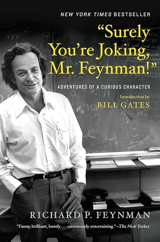 “Surely You’re Joking, Mr. Feynman!”: Adventures of a Curious Character by Richard P. Feynman
