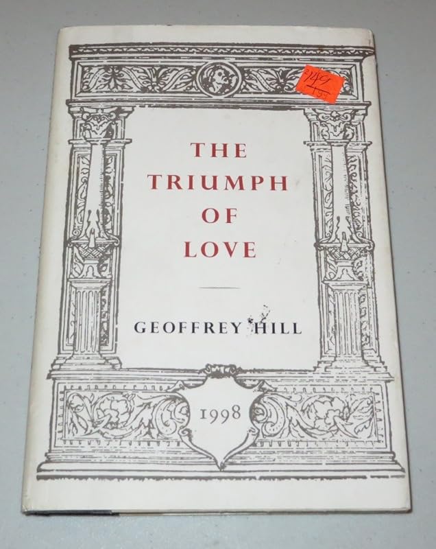 The Triumph of Love by Geoffrey Hill