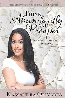 Think Abundantly and Prosper: The Believer's Guide to Financial Freedom
