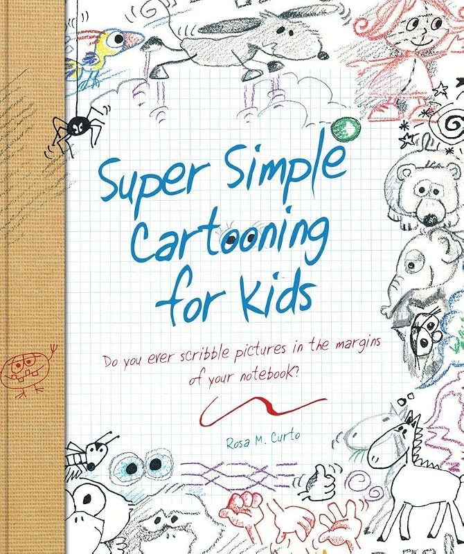 Super Simple Cartooning for Kids: Do you ever scribble pictures in the margins of your notebook? (Super Simple... Books) by Rosa M. Curto