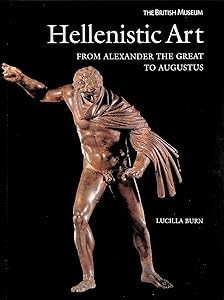 Hellenistic Art from Alexander the Great to Augustus /anglais by BURN LUCILLA
