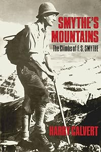 Smythe's Mountains: The Climbs of F.S. Smythe by Harry Calvert