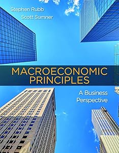Macroeconomic Principles: A Business Perspective by Stephen Rubb
