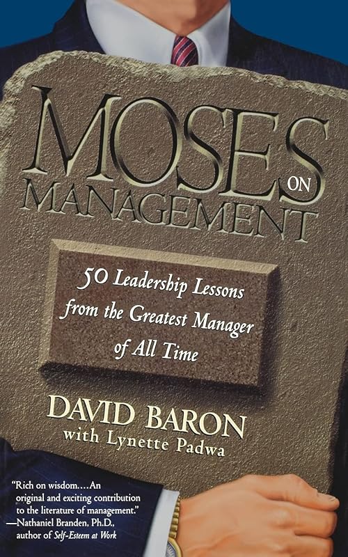 Moses on Management: 50 Leadership Lessons from the Greatest Manager of All Time by David Baron