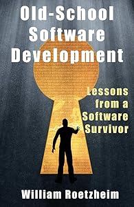 Old-School Software Development: Lessons from a Software Survivor