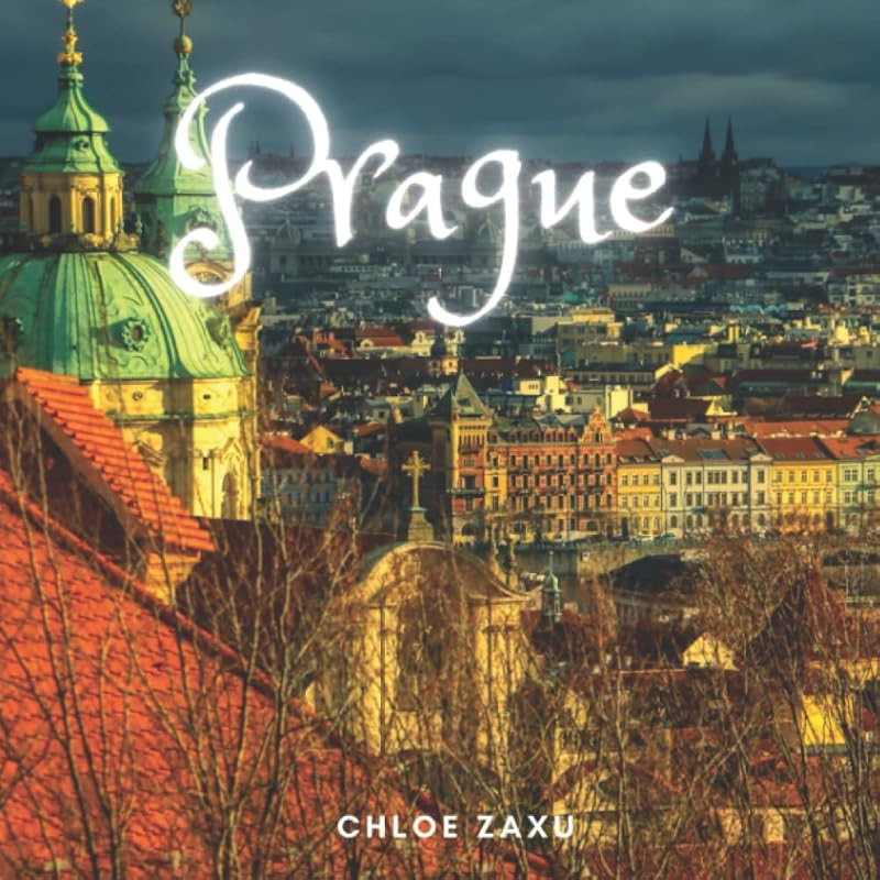 Prague: A Beautiful Print Landscape Art Picture Country Travel Photography Meditation Coffee Table Book of Czech Republic by Chloe Zaxu