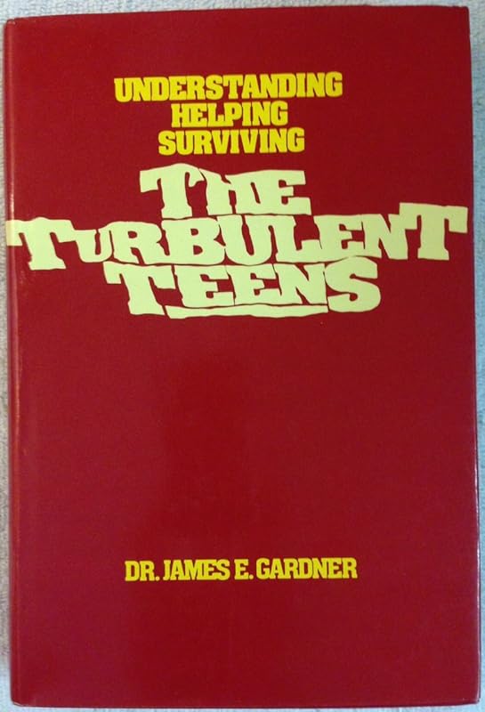The turbulent teens, understanding, helping, surviving by James E Gardner