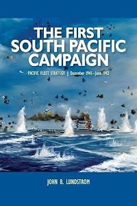 First South Pacific Campaign: Pacific Fleet Strategy December 1941-June 1942 by John B Lundstrom