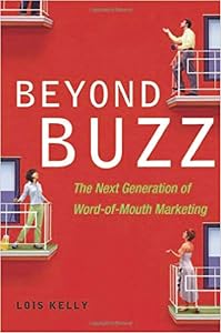 Beyond Buzz: The Next Generation of Word-of-Mouth Marketing by Lois KELLY