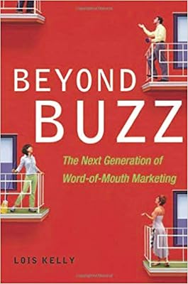 Beyond Buzz: The Next Generation of Word-of-Mouth Marketing