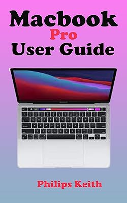 MACBOOK PRO USER GUIDE: A complete Step By Step detailed Manual For starters And Seniors to Effectively Operate and Setup the New Macbook Pro with Illustrative Screenshots and tricks and tips