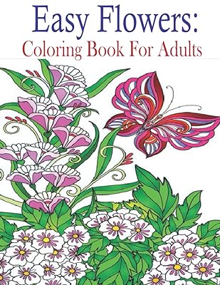 Easy Folwer Coloring Book For Adults: (An adults 100 Page Flowers's coloring book For that will make your mind happy and captivating) ( 100 Flowers Coloring Book)
