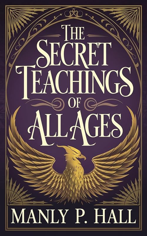 The Secret Teachings of All Ages by Manly P Hall