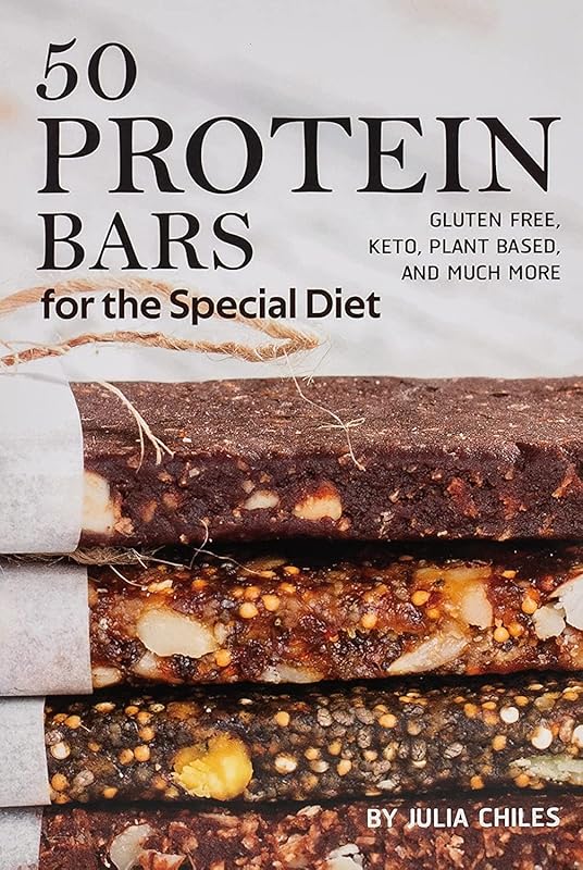 50 Protein Bars for the Special Diet: Gluten Free, Keto, Plant Based, and Much More by Julia Chiles
