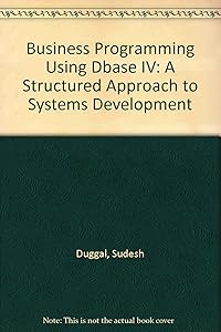 Business Programming Using dBASE IV: A Structured Approach to Systems Development/Book and Disk by Sudesh M. Duggal