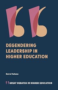Degendering Leadership in Higher Education (Great Debates in Higher Education) by Barret Katuna