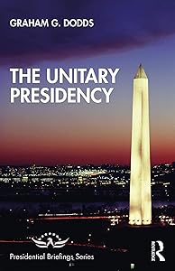 The Unitary Presidency (Presidential Briefings Series) by Graham Dodds