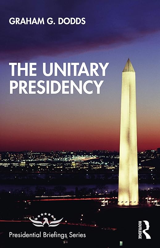 The Unitary Presidency (Presidential Briefings Series) by Graham Dodds