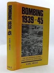 Bombing 1939-1945 the Air Offensive Against Land Targets in WWII by Karl Hecks