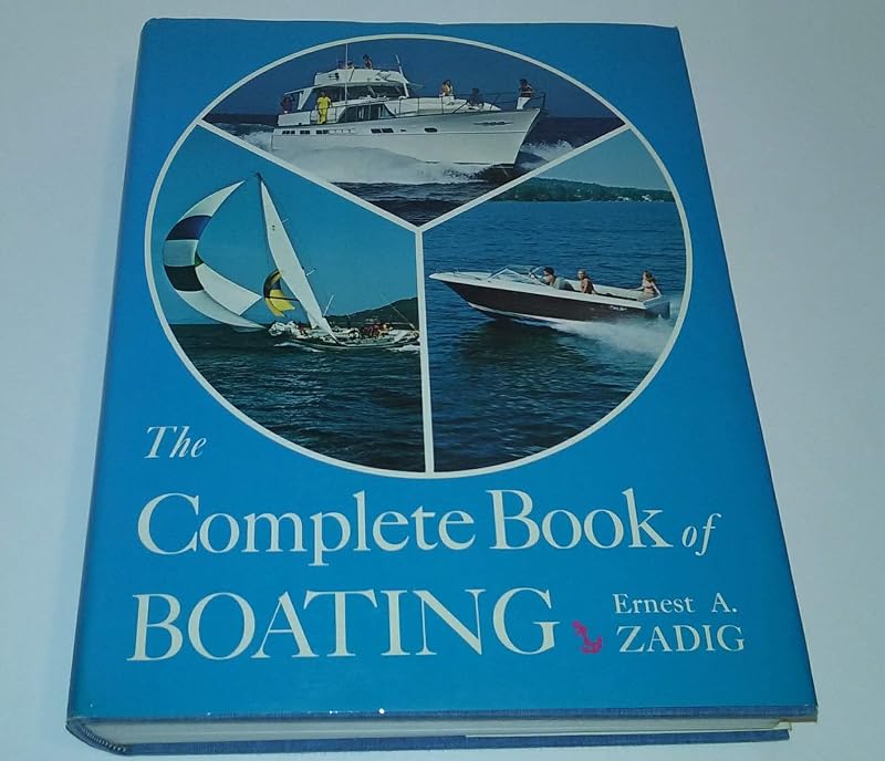 The complete book of boating;: An owner's guide to design, construction, piloting, operation, and maintenance by Ernest A Zadig