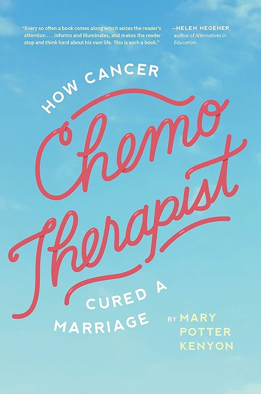 Chemo-Therapist: How Cancer Cured A Marriage by Mary Potter Kenyon