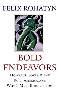 Bold Endeavors: How Our Government Built America, and Why It Must Rebuild Now by Felix G. Rohatyn