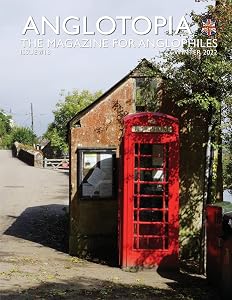 Anglotopia Print Magazine - Issue 18 - The Magazine for Anglophiles: Scotland, Queen, Windrush, Shackleton, Brighton, Monty Python, and More! by Anglotopia LLC