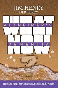 Alzheimer's Dementia What Now?: Help and Hope for Caregivers, Family, and Friends by Deb Terry