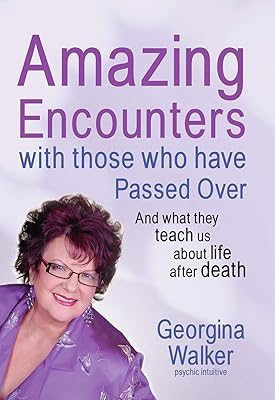 Amazing Encounters with Those Who Have Passed Over: And What They Teach Us About Life After Death
