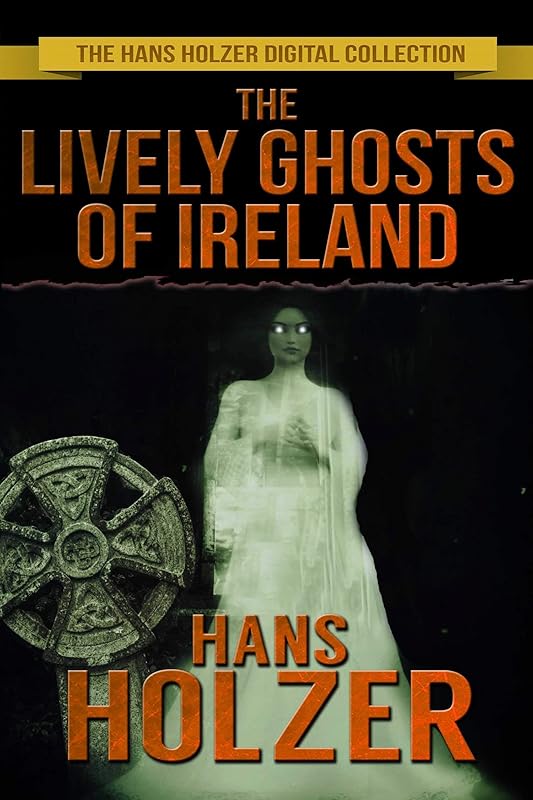 The Lively Ghosts of Ireland (The Hans Holzer Paranormal Series Book 7) by Hans Holzer