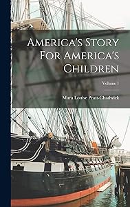 America's Story For America's Children; Volume 1 by Mara Louise Pratt-Chadwick