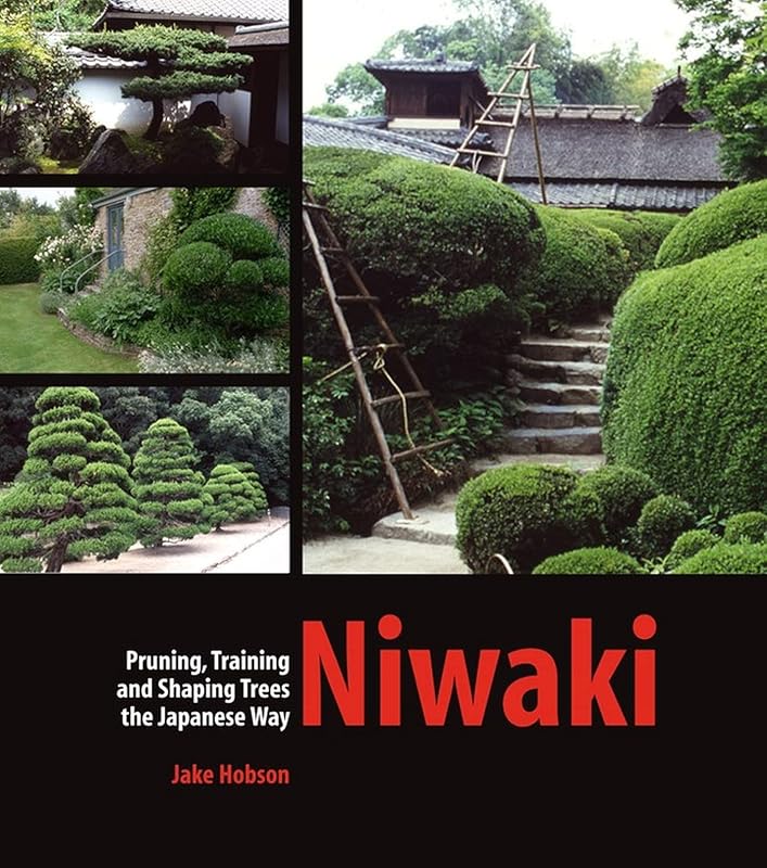 Niwaki: Pruning, Training and Shaping Trees the Japanese Way by Jake Hobson