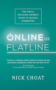 Online or Flatline: The Small Business Owner's Guide to Digital Marketing by Nick Choat