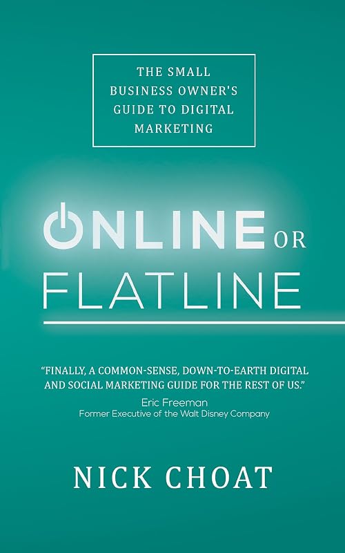 Online or Flatline: The Small Business Owner's Guide to Digital Marketing by Nick Choat