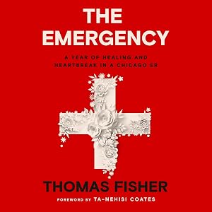 The Emergency: A Year of Healing and Heartbreak in a Chicago ER