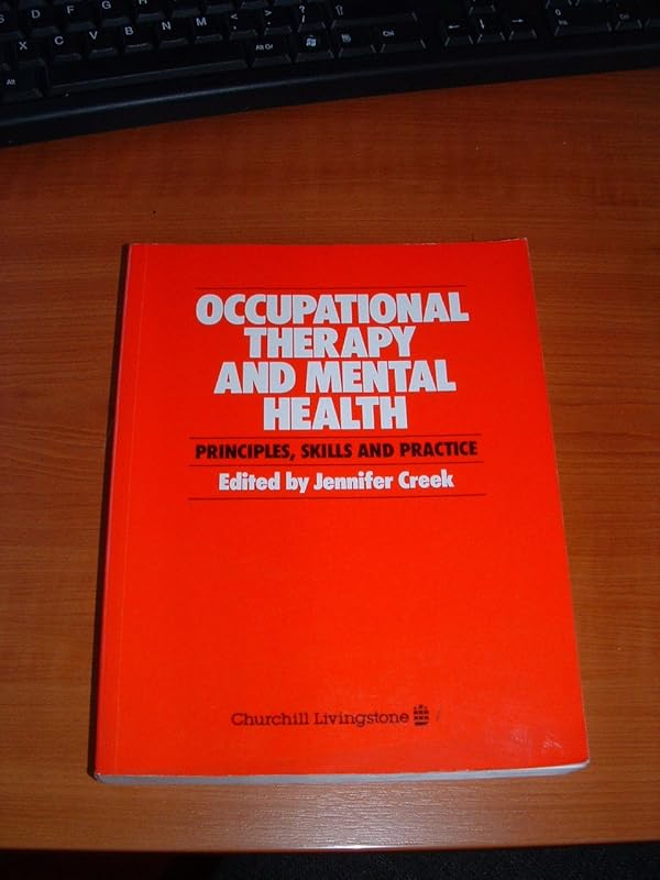 Occupational Therapy and Mental Health: Principles Skills and Practice by Jennifer Creek