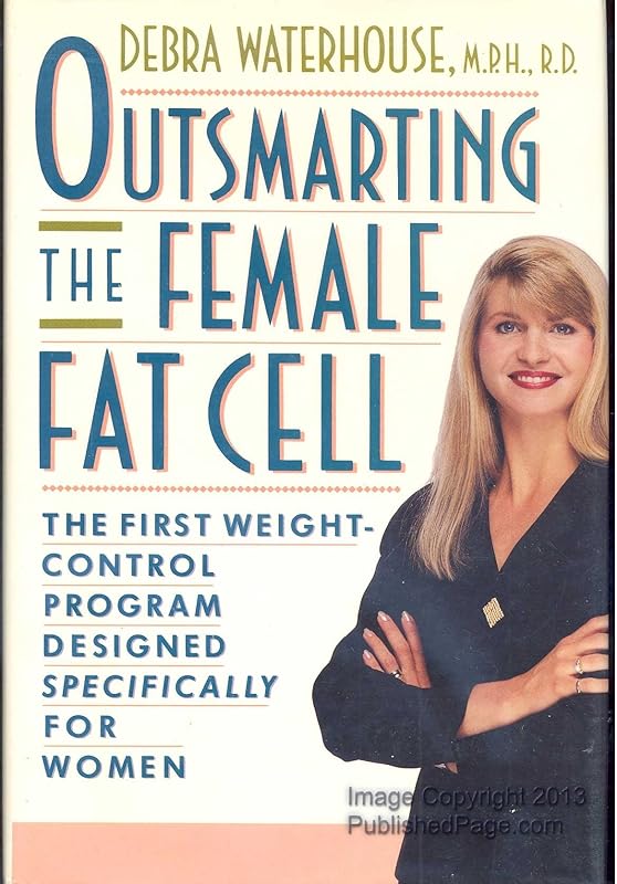 OUTSMARTING THE FEMALE FAT CELL: THE FIRST WEIGHT-CONTROL PROGRAM DESIGNED SPECIFICALLY FOR WOMEN by Debra Waterhouse