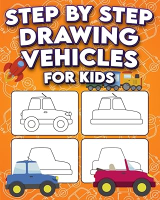 Step By Step Drawing Vehicles For Kids: Drawing Vehicles In A Fun And Easy Step-By-Step Method (For Kids 9-12)