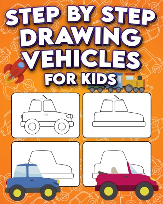 Step By Step Drawing Vehicles For Kids: Drawing Vehicles In A Fun And Easy Step-By-Step Method (For Kids 9-12) by Iricanne Publishing