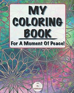 My Coloring Book: For A Moment Of Peace! by Art By DSMitchell