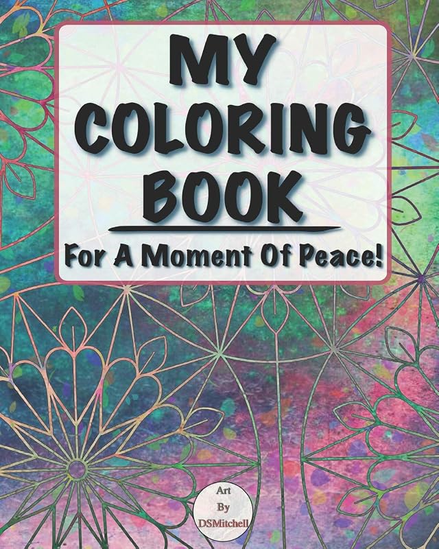My Coloring Book: For A Moment Of Peace! by Art By DSMitchell