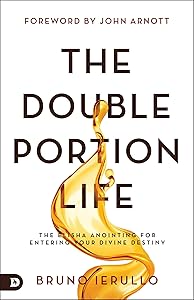 The Double Portion Life: The Elisha Anointing for Entering Your Divine Destiny by Bruno Ierullo