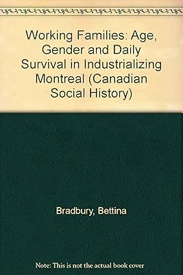 Working Families: Age, Gender, and Daily Survival in Industrializing Montreal (Canadian Social History Series)