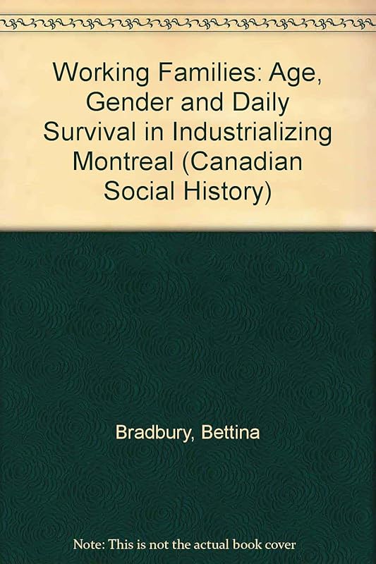 Working Families: Age, Gender, and Daily Survival in Industrializing Montreal (Canadian Social History Series) by Bettina Bradbury