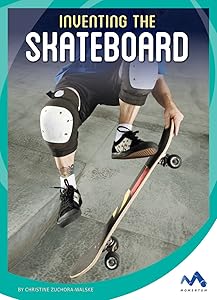 Inventing the Skateboard (The Spark of Invention) by Christine Zuchora-Walske