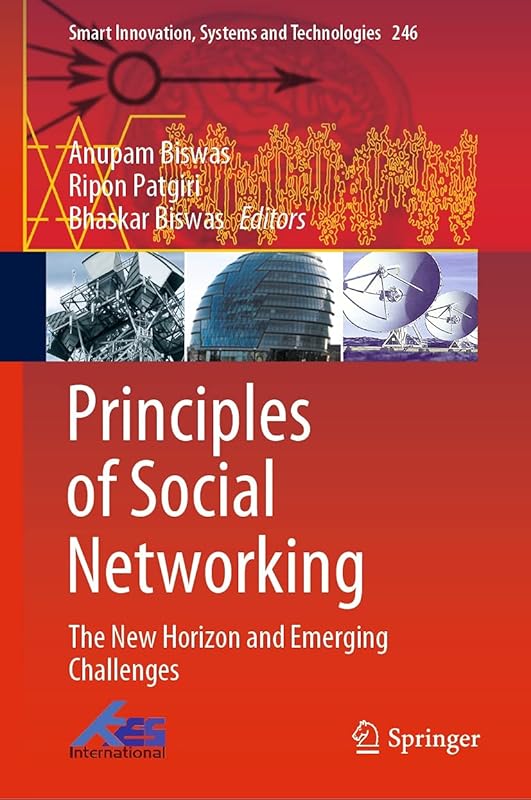 Principles of Social Networking: The New Horizon and Emerging Challenges (Smart Innovation, Systems and Technologies Book 246) by Anupam Biswas