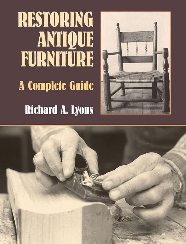 Restoring Antique Furniture: A Complete Guide (Dover Crafts: Woodworking) by Richard A. Lyons